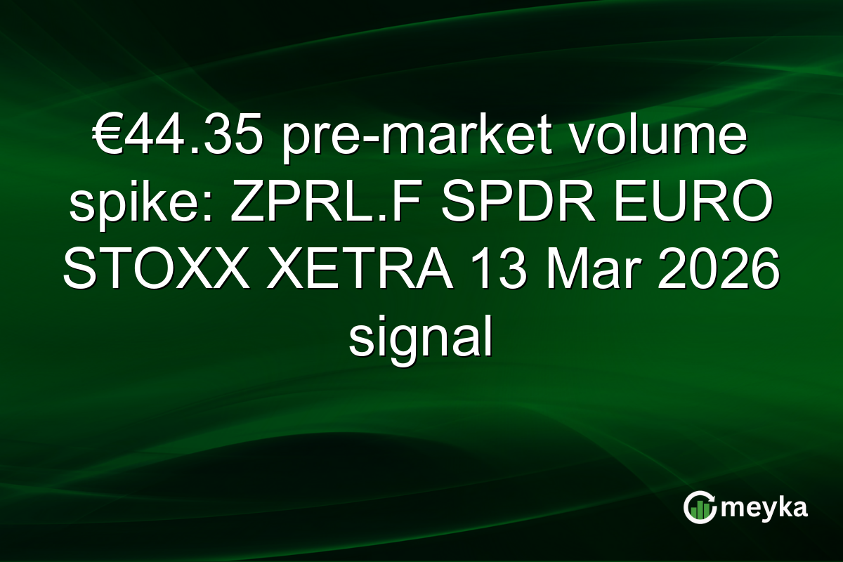€44.35 pre-market volume spike: ZPRL.F SPDR EURO STOXX XETRA 13 Mar 2026 signal