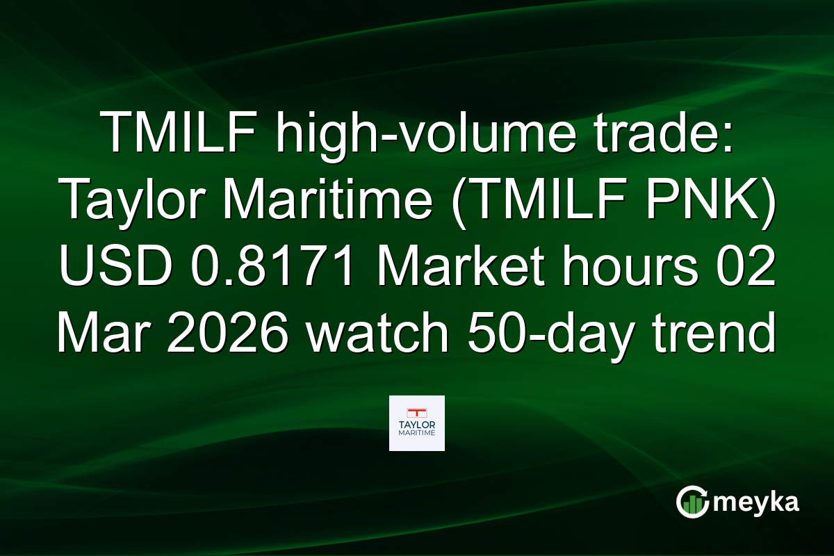 TMILF high-volume trade: Taylor Maritime (TMILF PNK) USD 0.8171 Market hours 02 Mar 2026 watch 50-day trend