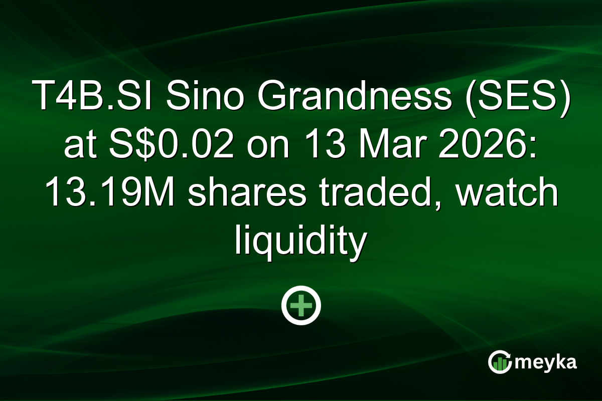 T4B.SI Sino Grandness (SES) at S$0.02 on 13 Mar 2026: 13.19M shares traded, watch liquidity
