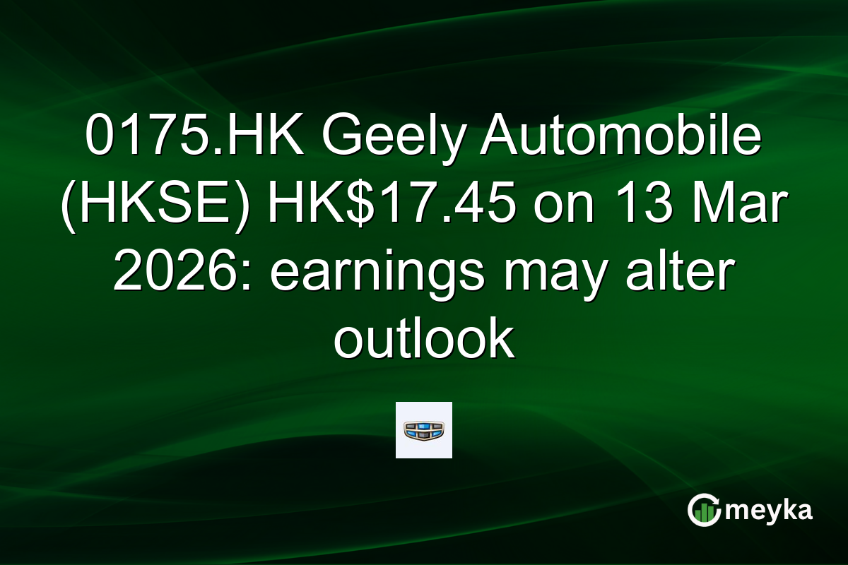 0175.HK Geely Automobile (HKSE) HK$17.45 on 13 Mar 2026: earnings may alter outlook