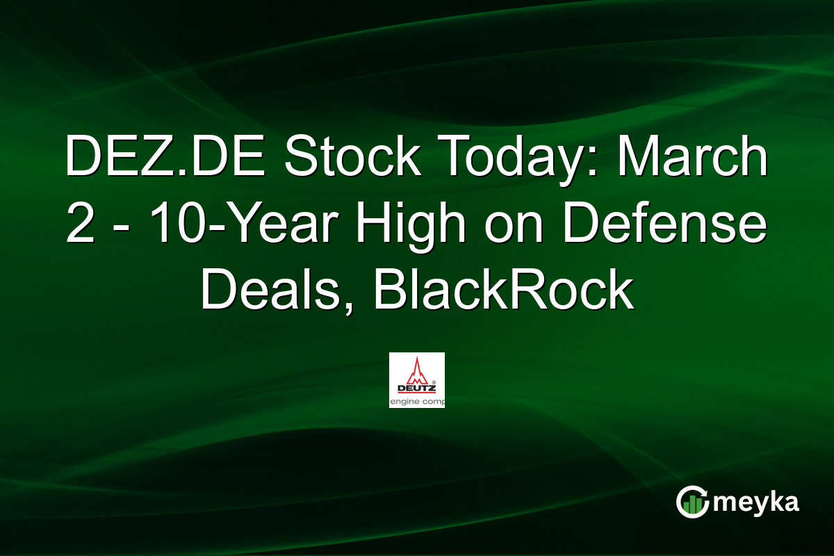 DEZ.DE Stock Today: March 2 - 10-Year High on Defense Deals, BlackRock