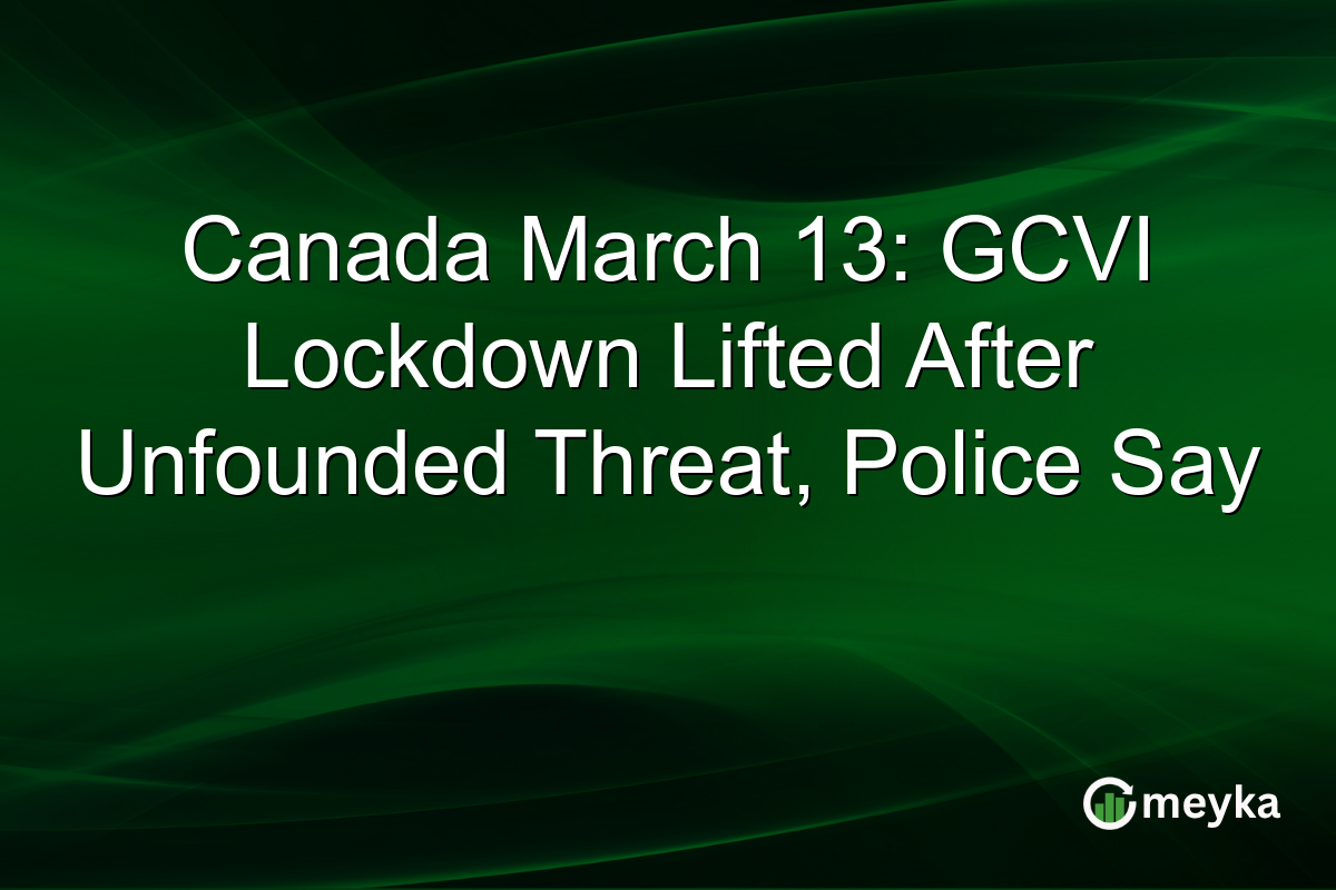 Canada March 13: GCVI Lockdown Lifted After Unfounded Threat, Police Say