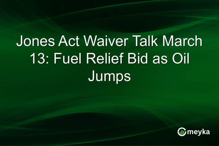 Jones Act Waiver Talk March 13: Fuel Relief Bid as Oil Jumps