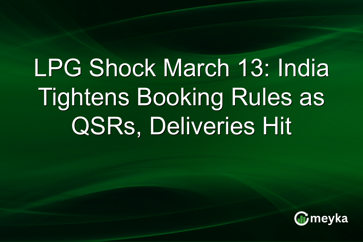 LPG Shock March 13: India Tightens Booking Rules as QSRs, Deliveries Hit