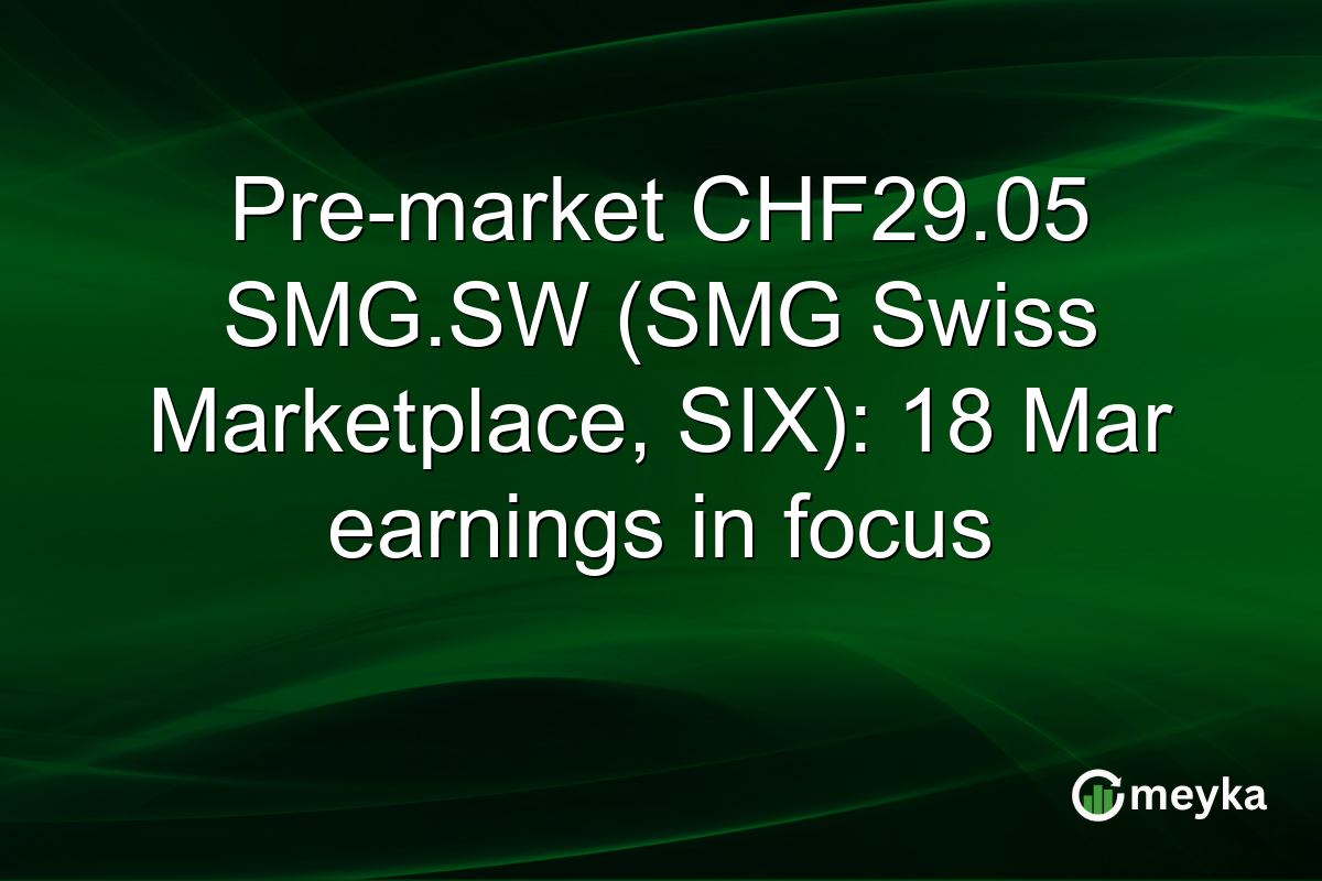 Pre-market CHF29.05 SMG.SW (SMG Swiss Marketplace, SIX): 18 Mar earnings in focus