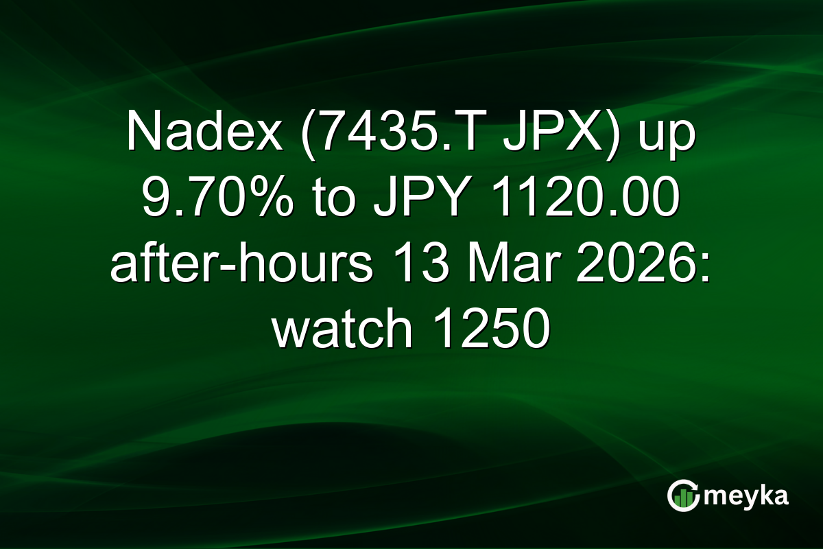 Nadex (7435.T JPX) up 9.70% to JPY 1120.00 after-hours 13 Mar 2026: watch 1250