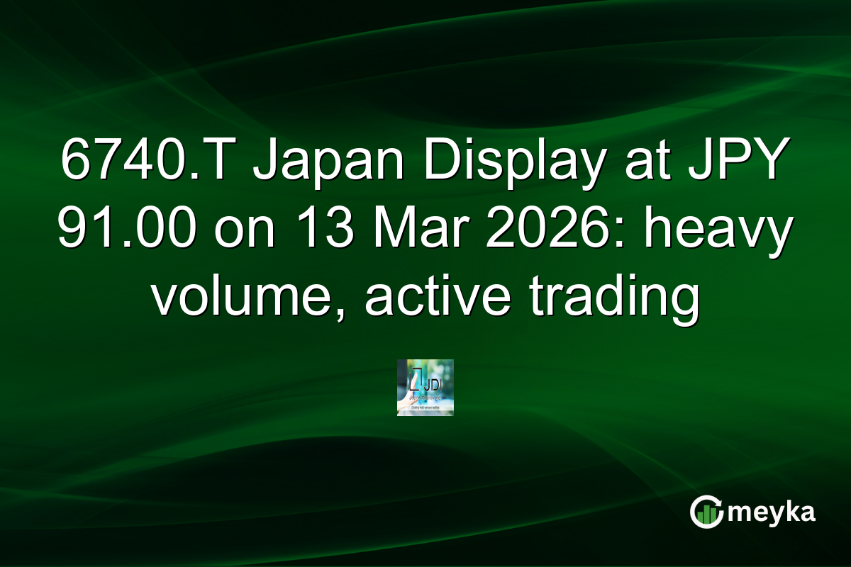 6740.T Japan Display at JPY 91.00 on 13 Mar 2026: heavy volume, active trading