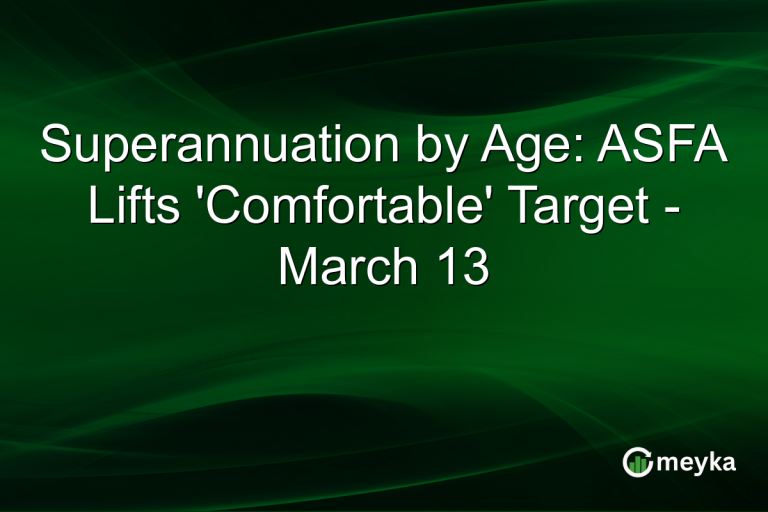 Superannuation by Age: ASFA Lifts 'Comfortable' Target - March 13