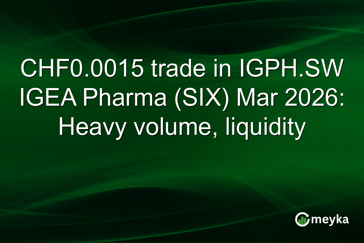 CHF0.0015 trade in IGPH.SW IGEA Pharma (SIX) Mar 2026: Heavy volume, liquidity