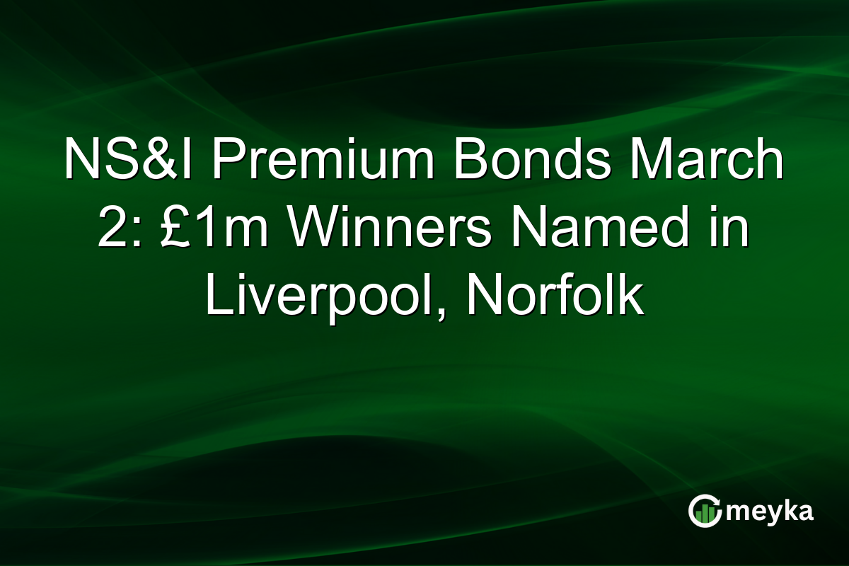 NS&I Premium Bonds March 2: £1m Winners Named in Liverpool, Norfolk
