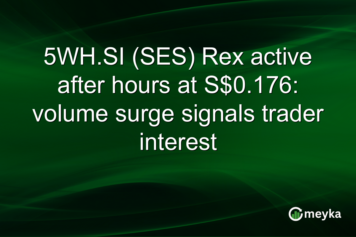 5WH.SI (SES) Rex active after hours at S$0.176: volume surge signals trader interest