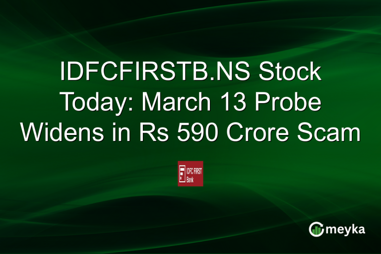 IDFCFIRSTB.NS Stock Today: March 13 Probe Widens in Rs 590 Crore Scam