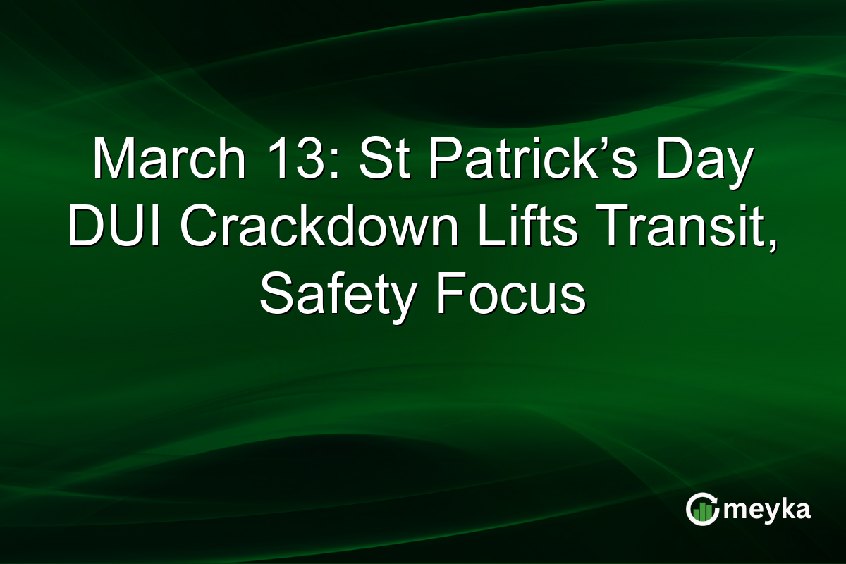 March 13: St Patrick’s Day DUI Crackdown Lifts Transit, Safety Focus