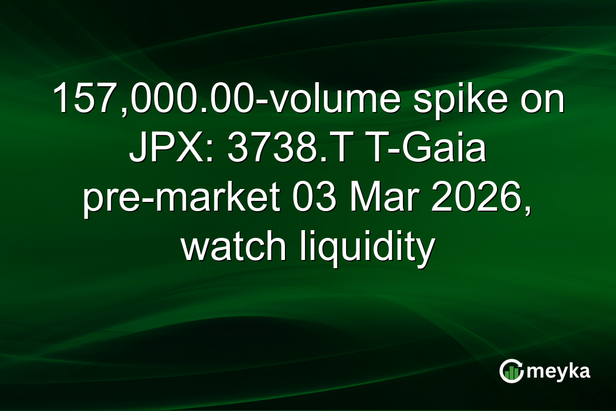 157,000.00-volume spike on JPX: 3738.T T-Gaia pre-market 03 Mar 2026, watch liquidity