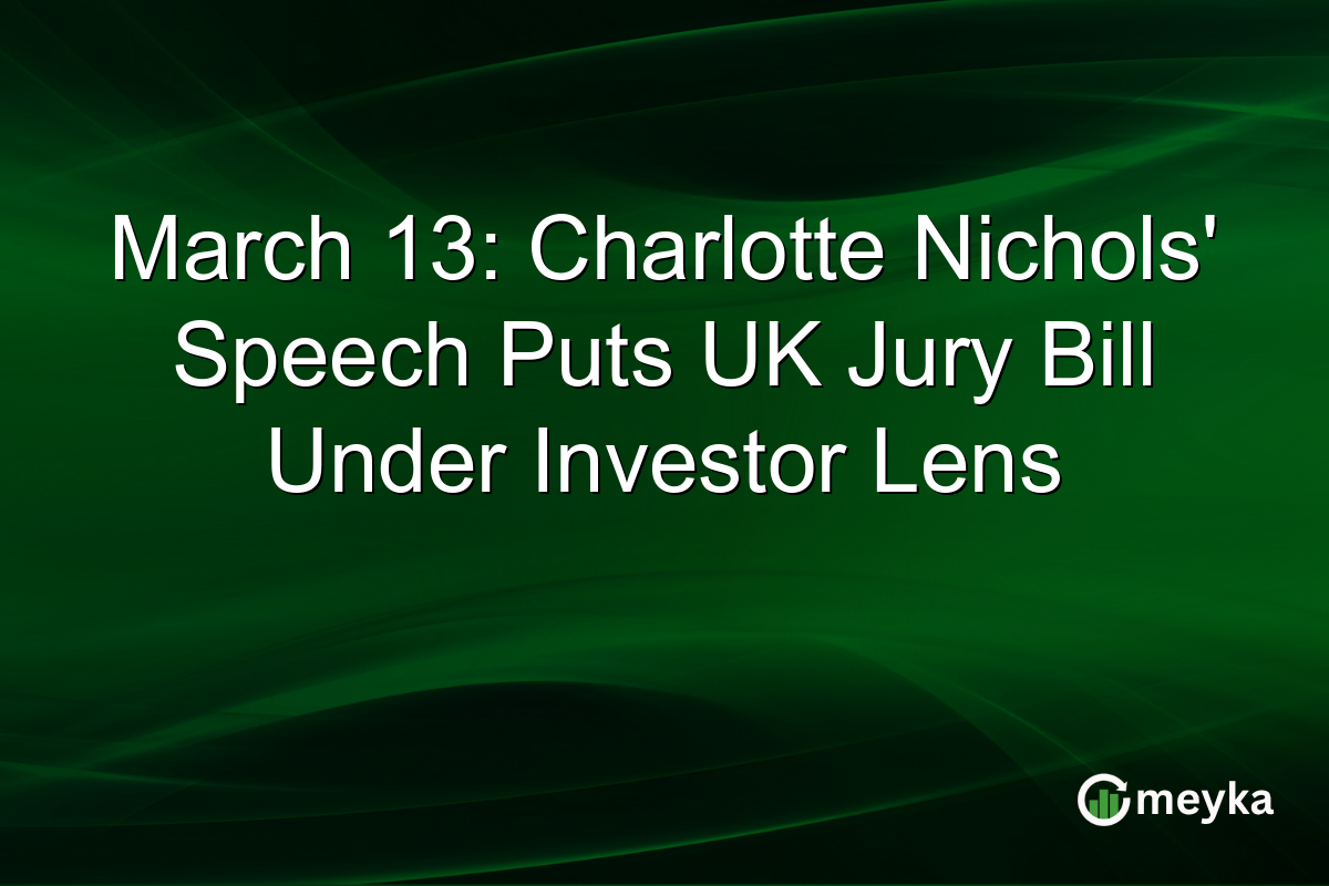 March 13: Charlotte Nichols’ Speech Puts UK Jury Bill Under Investor Lens
