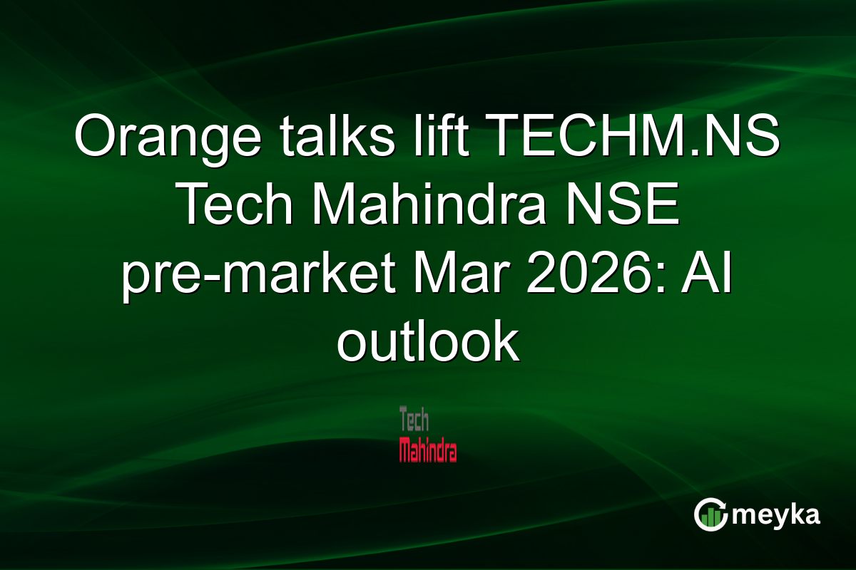 Orange talks lift TECHM.NS Tech Mahindra NSE pre-market Mar 2026: AI outlook