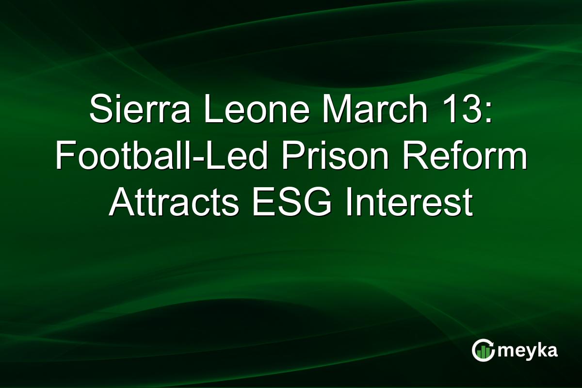 Sierra Leone March 13: Football-Led Prison Reform Attracts ESG Interest