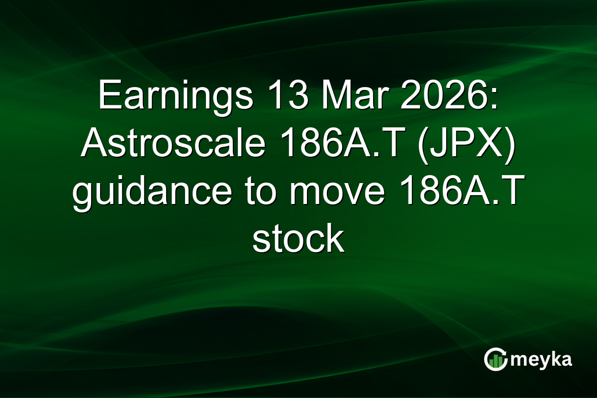 Earnings 13 Mar 2026: Astroscale 186A.T (JPX) guidance to move 186A.T stock