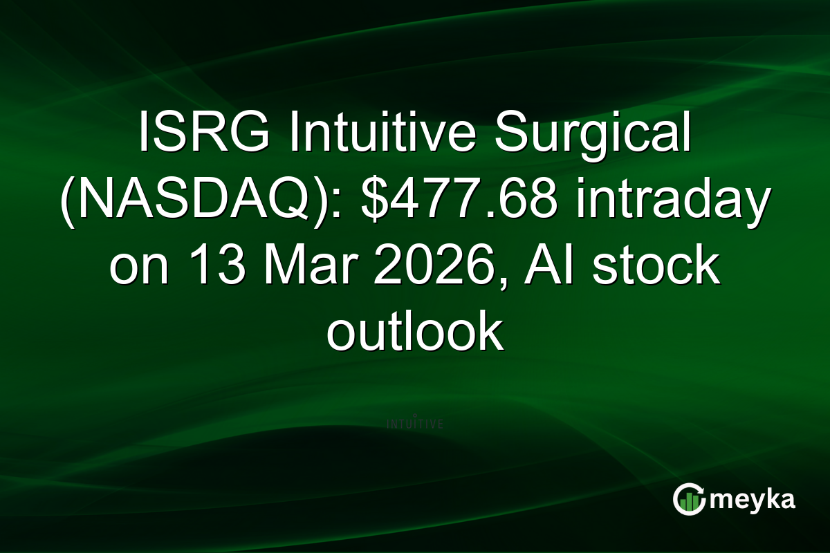 ISRG Intuitive Surgical (NASDAQ): $477.68 intraday on 13 Mar 2026, AI stock outlook
