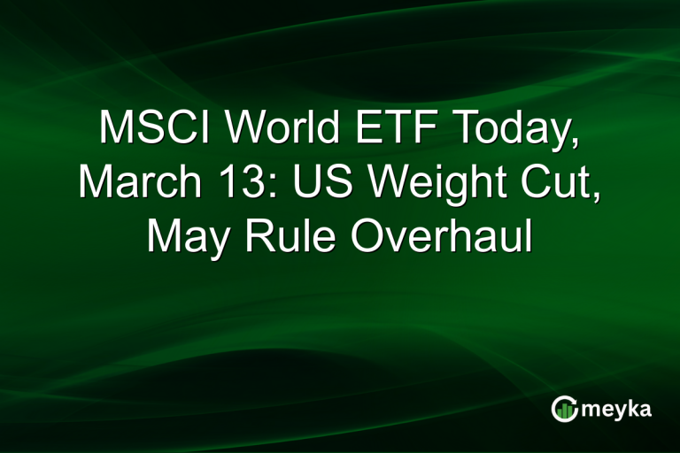 MSCI World ETF Today, March 13: US Weight Cut, May Rule Overhaul