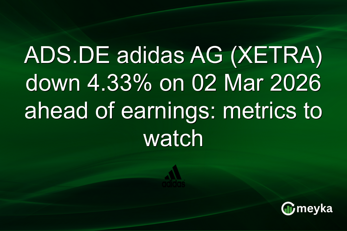 ADS.DE adidas AG (XETRA) down 4.33% on 02 Mar 2026 ahead of earnings: metrics to watch