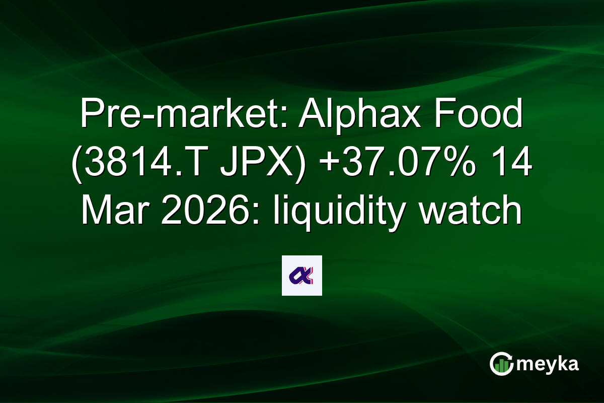 Pre-market: Alphax Food (3814.T JPX) +37.07% 14 Mar 2026: liquidity watch
