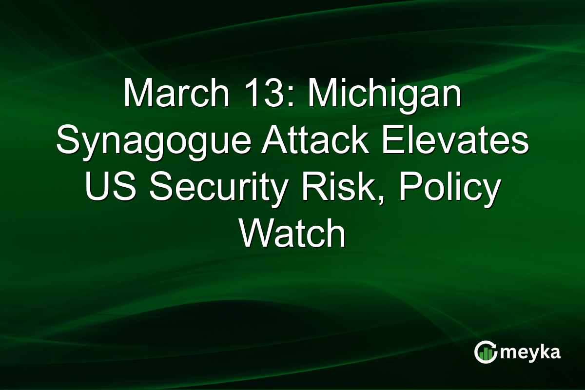 March 13: Michigan Synagogue Attack Elevates US Security Risk, Policy Watch
