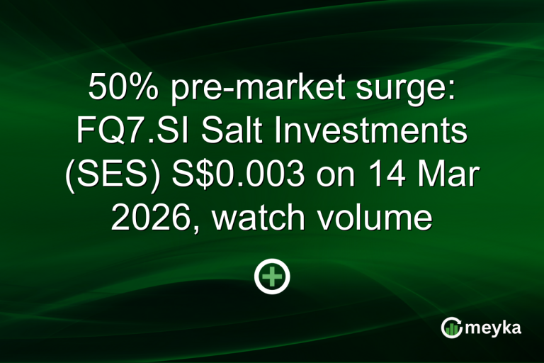 50% pre-market surge: FQ7.SI Salt Investments (SES) S$0.003 on 14 Mar 2026, watch volume