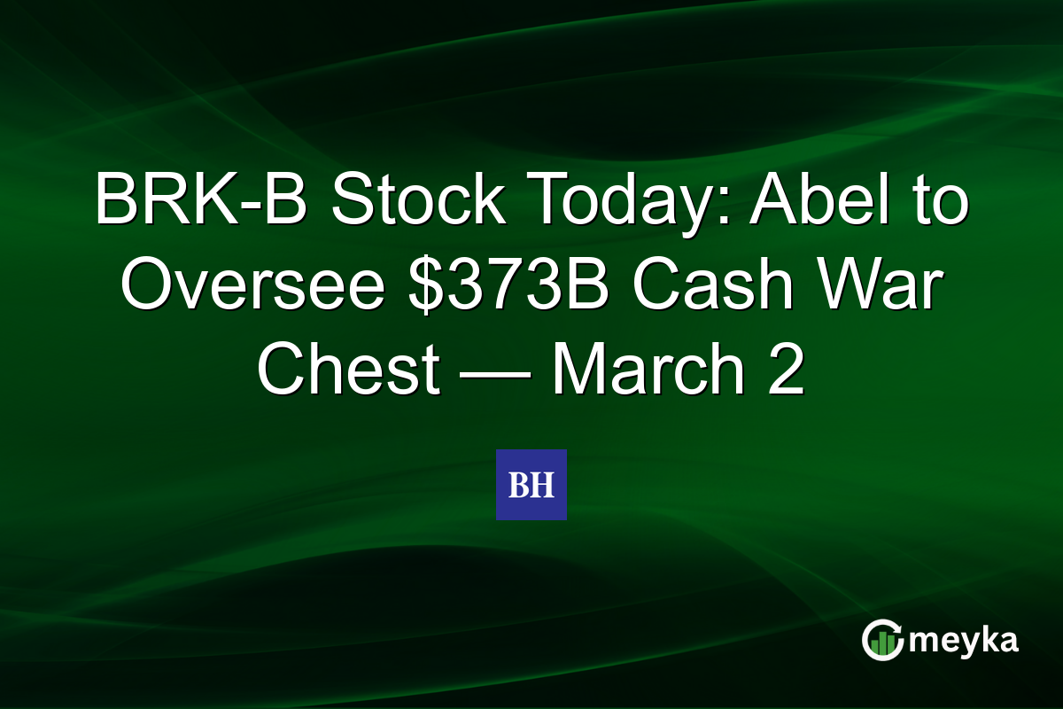 BRK-B Stock Today: Abel to Oversee $373B Cash War Chest — March 2