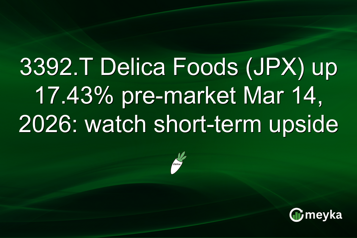 3392.T Delica Foods (JPX) up 17.43% pre-market Mar 14, 2026: watch short-term upside