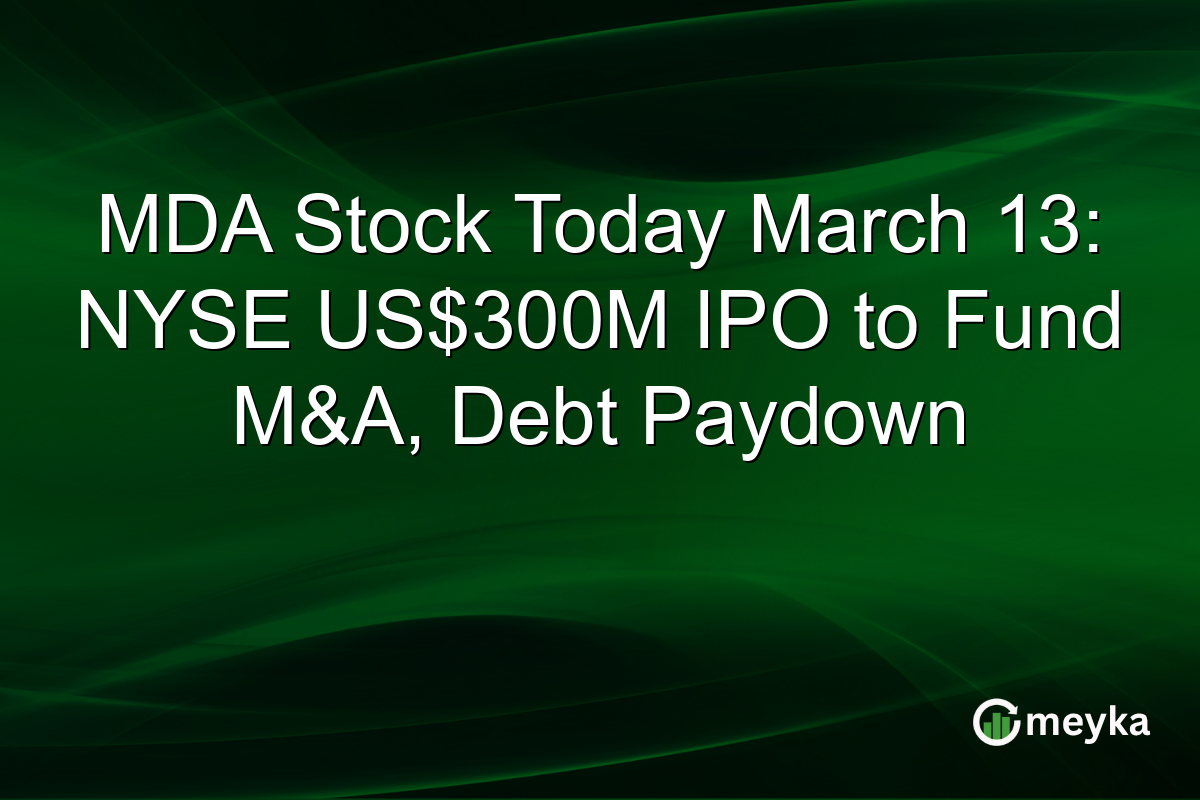 MDA Stock Today March 13: NYSE US$300M IPO to Fund M&A, Debt Paydown