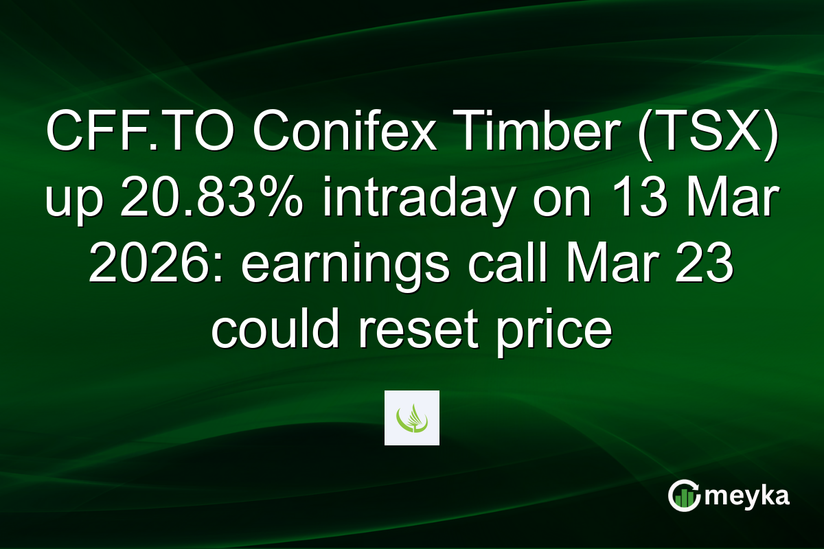 CFF.TO Conifex Timber (TSX) up 20.83% intraday on 13 Mar 2026: earnings call Mar 23 could reset price