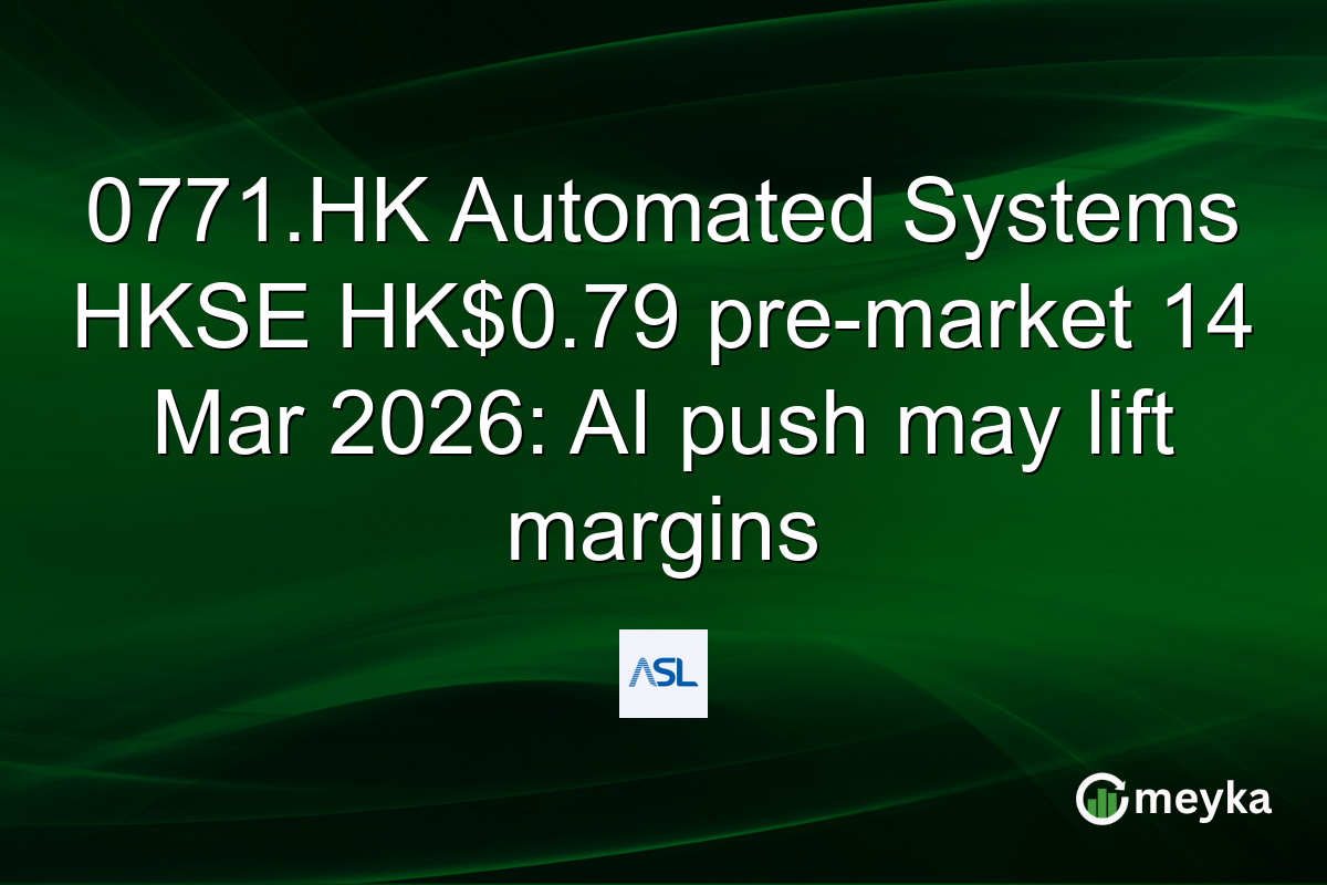 0771.HK Automated Systems HKSE HK$0.79 pre-market 14 Mar 2026: AI push may lift margins
