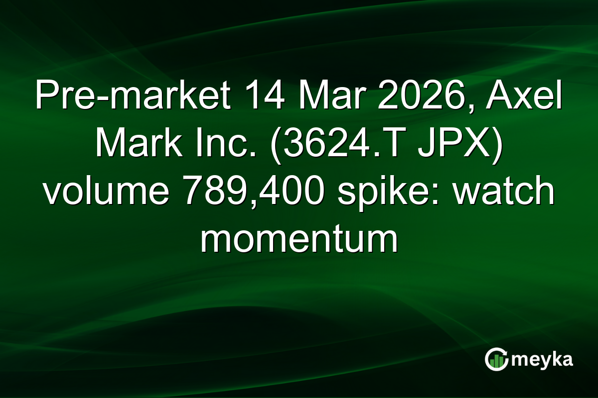 Pre-market 14 Mar 2026, Axel Mark Inc. (3624.T JPX) volume 789,400 spike: watch momentum