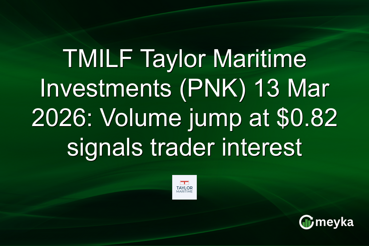 TMILF Taylor Maritime Investments (PNK) 13 Mar 2026: Volume jump at $0.82 signals trader interest