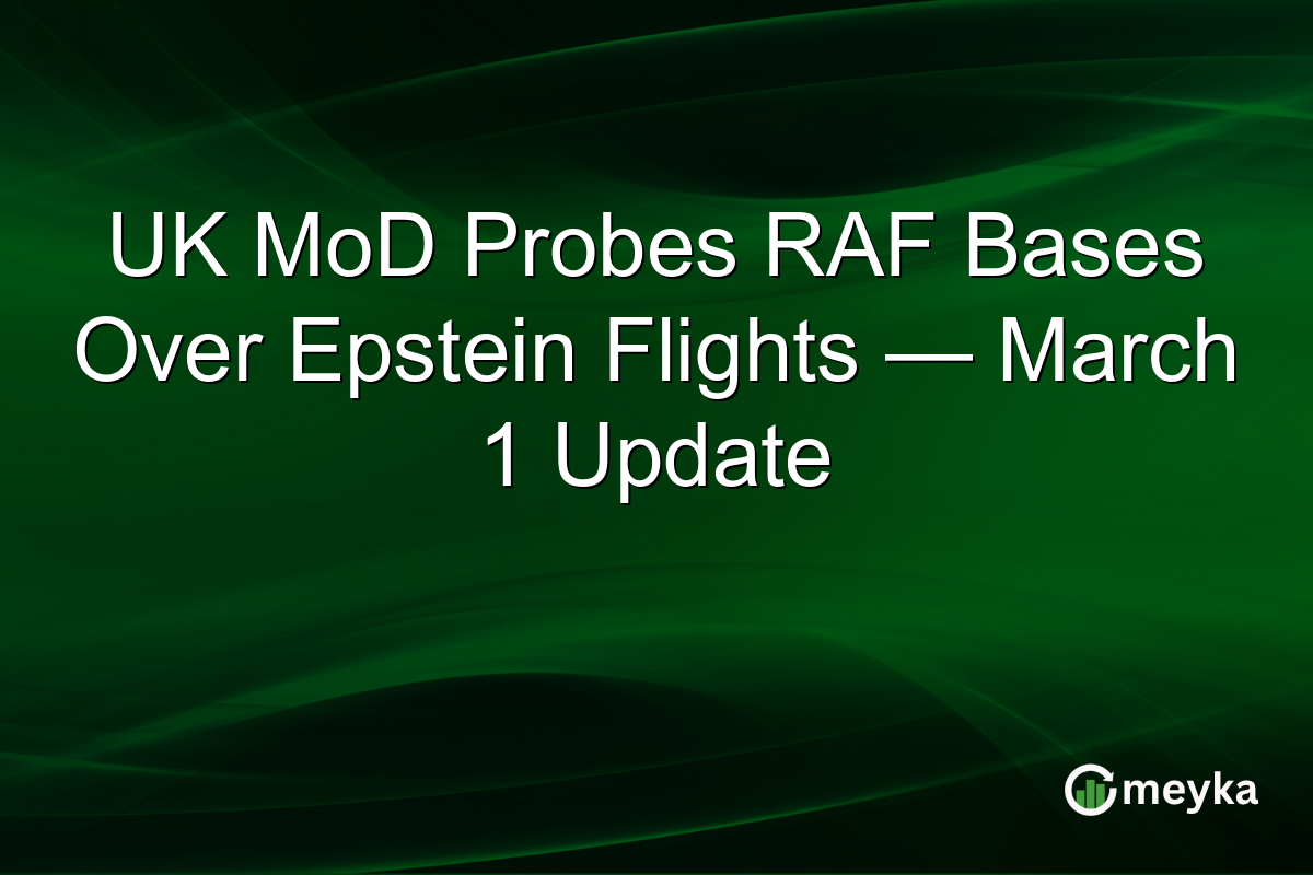 UK MoD Probes RAF Bases Over Epstein Flights — March 1 Update