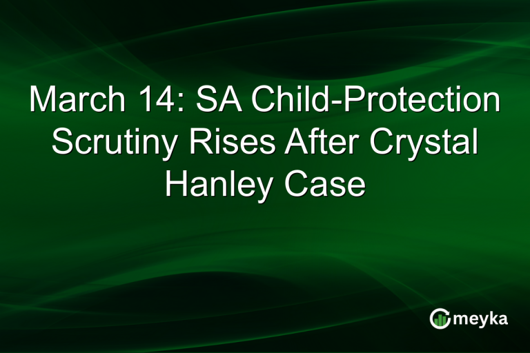 March 14: SA Child-Protection Scrutiny Rises After Crystal Hanley Case