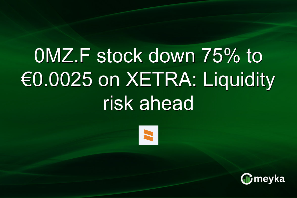 0MZ.F stock down 75% to €0.0025 on XETRA: Liquidity risk ahead