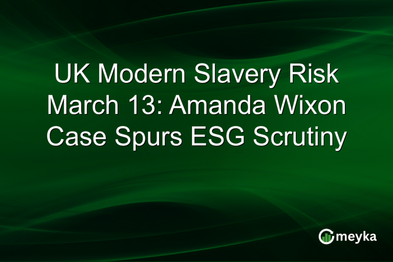 UK Modern Slavery Risk March 13: Amanda Wixon Case Spurs ESG Scrutiny