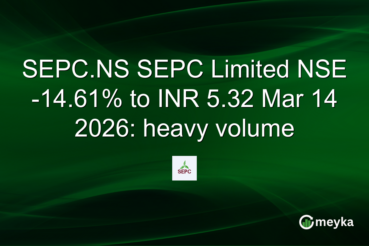 SEPC.NS SEPC Limited NSE -14.61% to INR 5.32 Mar 14 2026: heavy volume