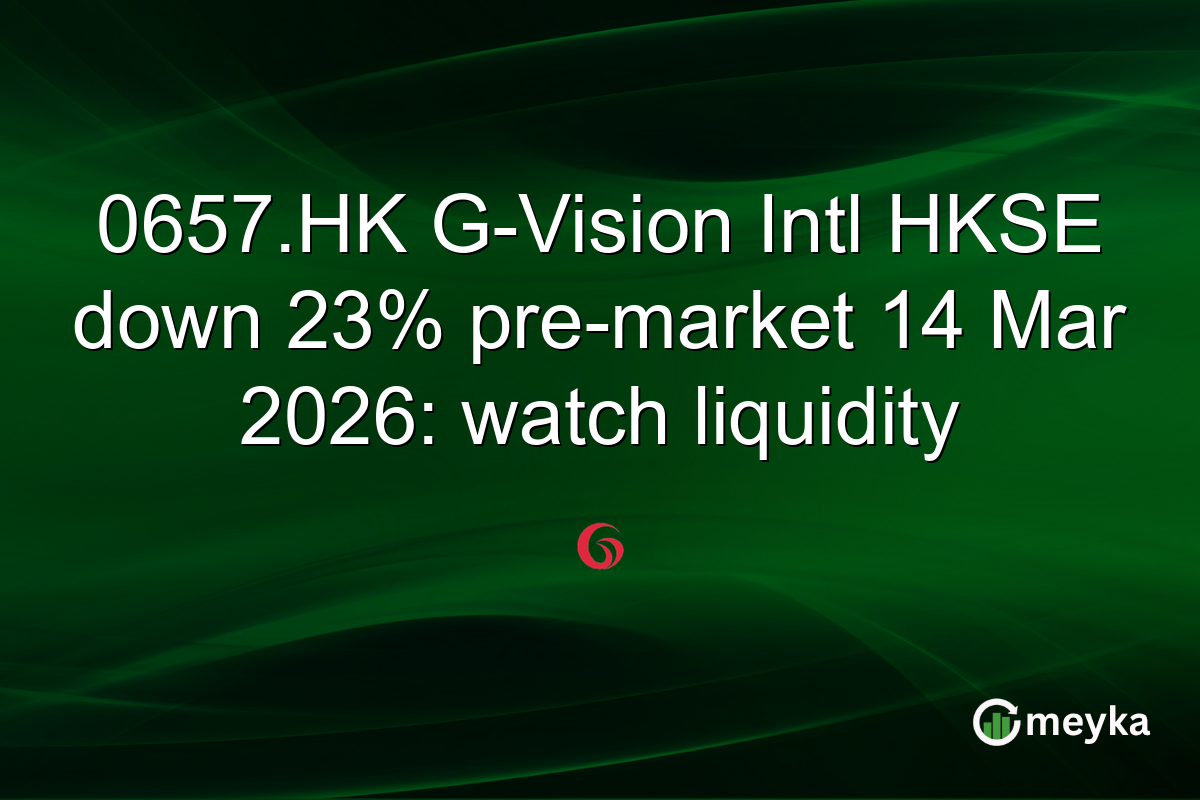0657.HK G-Vision Intl HKSE down 23% pre-market 14 Mar 2026: watch liquidity