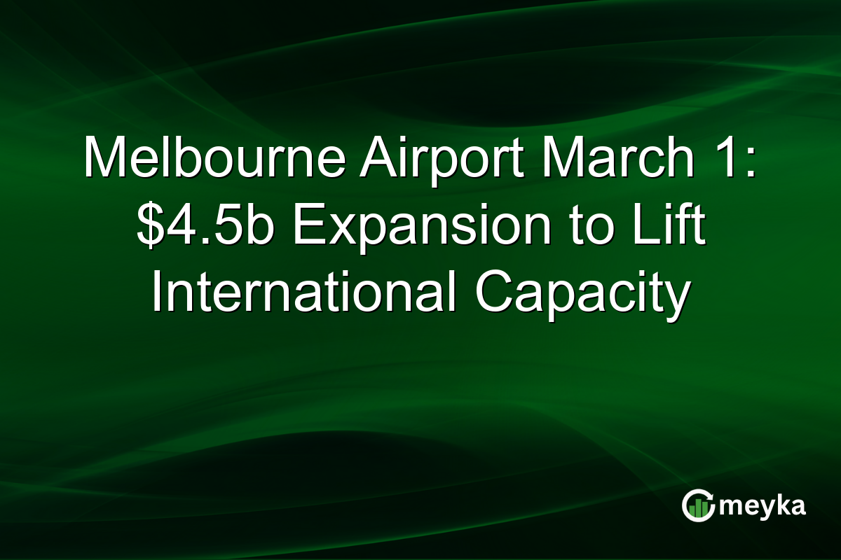 Melbourne Airport March 1: $4.5b Expansion to Lift International Capacity