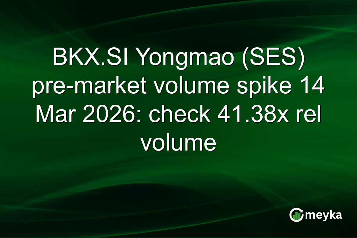 BKX.SI Yongmao (SES) pre-market volume spike 14 Mar 2026: check 41.38x rel volume