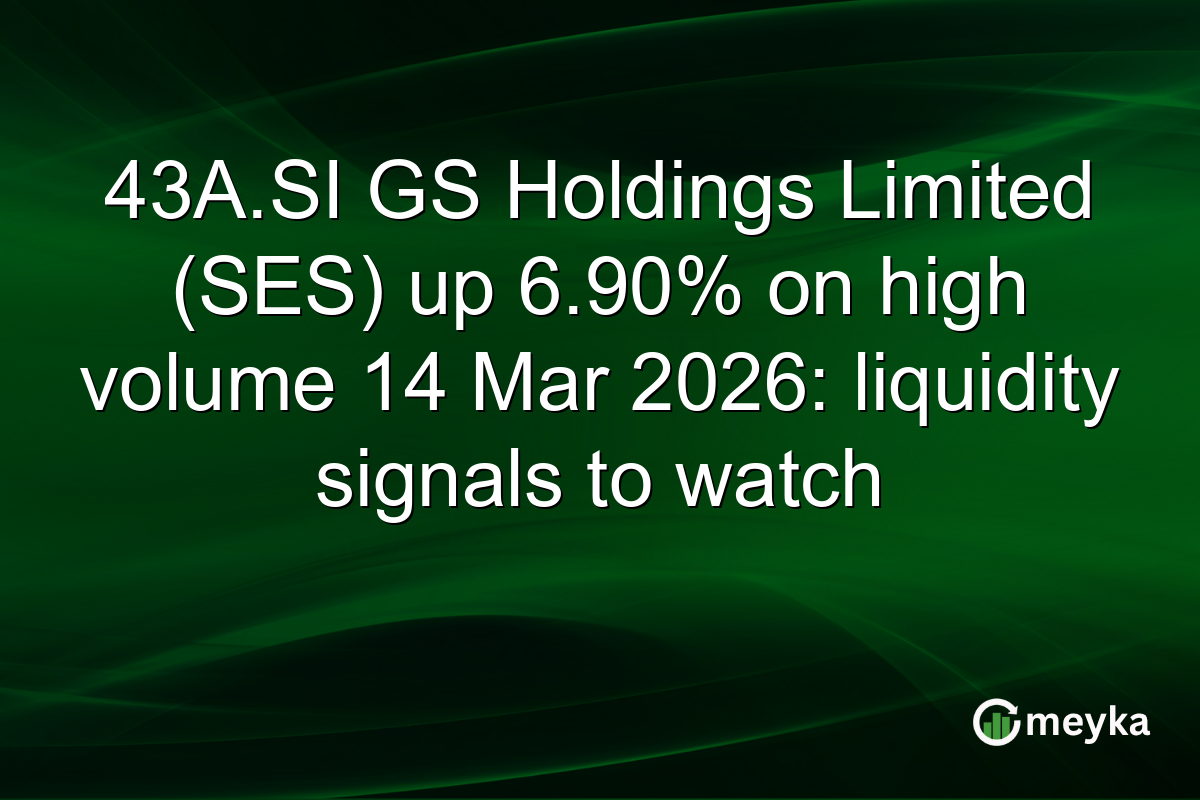 43A.SI GS Holdings Limited (SES) up 6.90% on high volume 14 Mar 2026: liquidity signals to watch