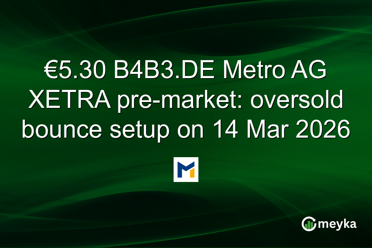 €5.30 B4B3.DE Metro AG XETRA pre-market: oversold bounce setup on 14 Mar 2026
