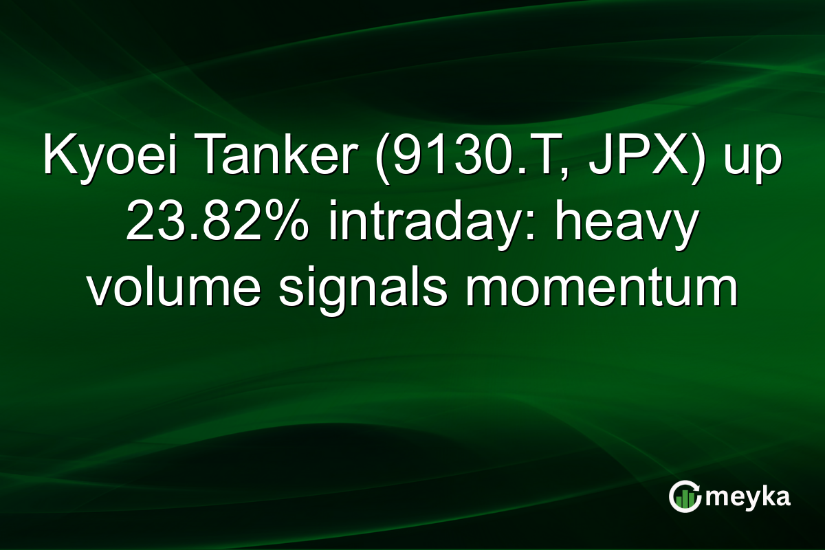 Kyoei Tanker (9130.T, JPX) up 23.82% intraday: heavy volume signals momentum