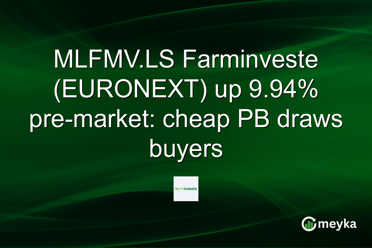 MLFMV.LS Farminveste (EURONEXT) up 9.94% pre-market: cheap PB draws buyers