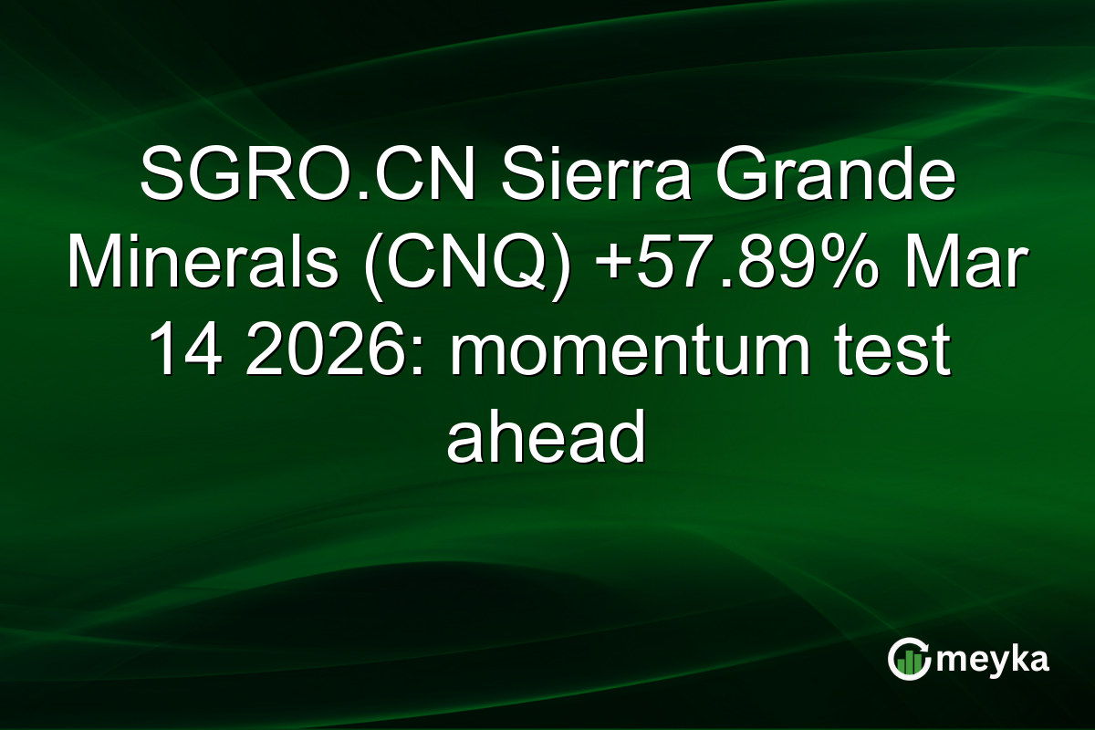 SGRO.CN Sierra Grande Minerals (CNQ) +57.89% Mar 14 2026: momentum test ahead