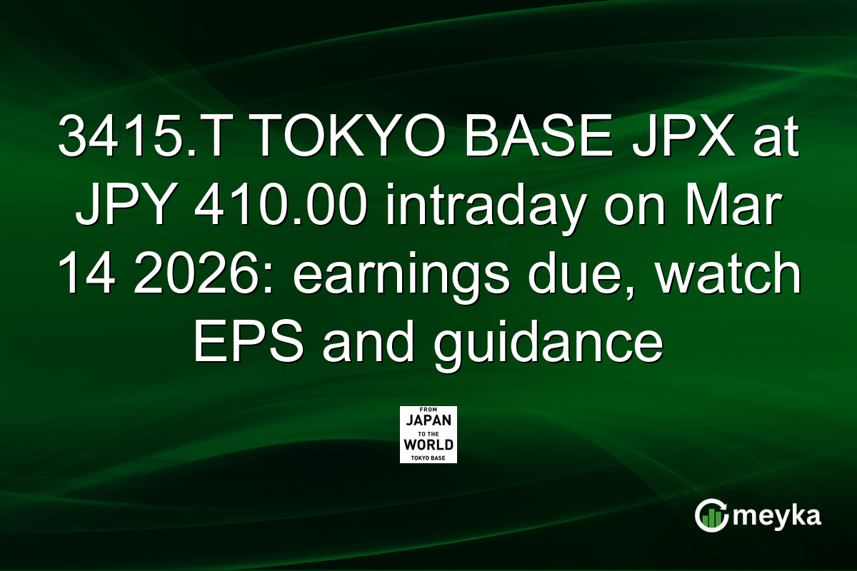 3415.T TOKYO BASE JPX at JPY 410.00 intraday on Mar 14 2026: earnings due, watch EPS and guidance