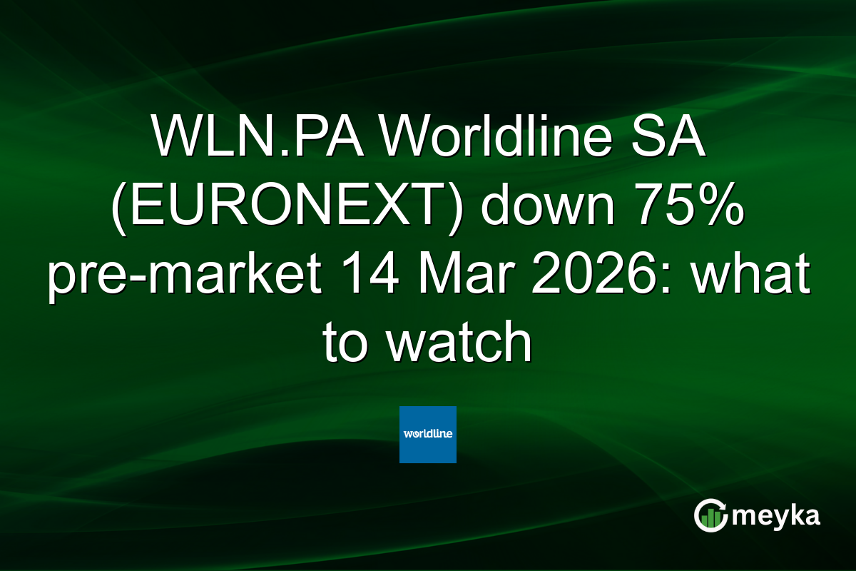 WLN.PA Worldline SA (EURONEXT) down 75% pre-market 14 Mar 2026: what to watch